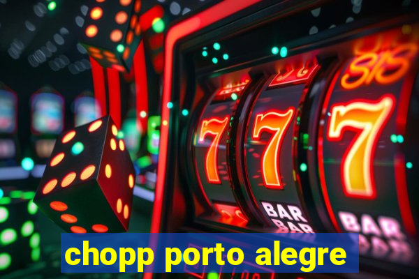 chopp porto alegre